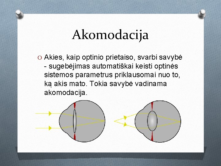 Akomodacija O Akies, kaip optinio prietaiso, svarbi savybė - sugebėjimas automatiškai keisti optinės sistemos Akomodacija O Akies, kaip optinio prietaiso, svarbi savybė - sugebėjimas automatiškai keisti optinės sistemos