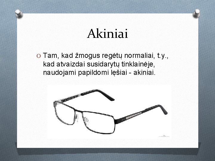 Akiniai O Tam, kad žmogus regėtų normaliai, t. y. , kad atvaizdai susidarytų tinklainėje, Akiniai O Tam, kad žmogus regėtų normaliai, t. y. , kad atvaizdai susidarytų tinklainėje,