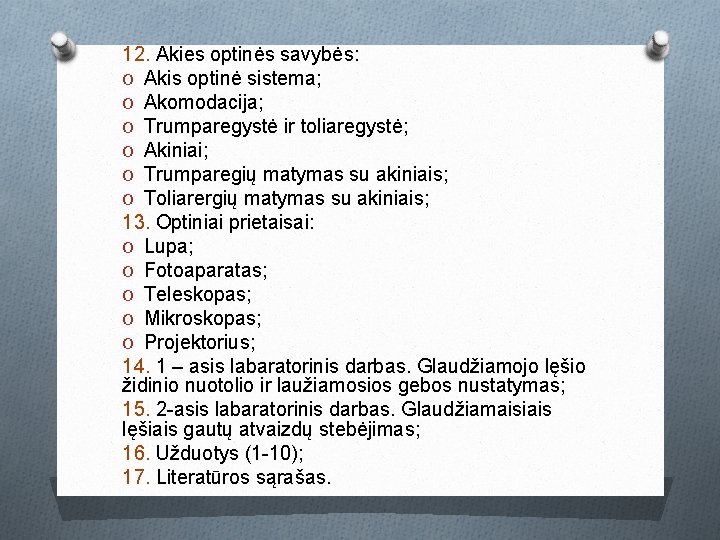 12. Akies optinės savybės: O Akis optinė sistema; O Akomodacija; O Trumparegystė ir toliaregystė; 12. Akies optinės savybės: O Akis optinė sistema; O Akomodacija; O Trumparegystė ir toliaregystė;