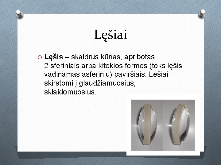 Lęšiai O Lęšis – skaidrus kūnas, apribotas 2 sferiniais arba kitokios formos (toks lęšis Lęšiai O Lęšis – skaidrus kūnas, apribotas 2 sferiniais arba kitokios formos (toks lęšis