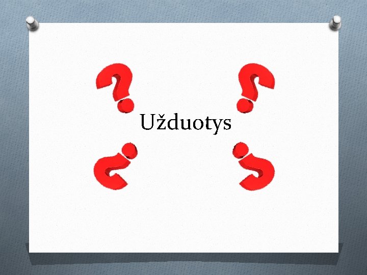 Užduotys Užduotys