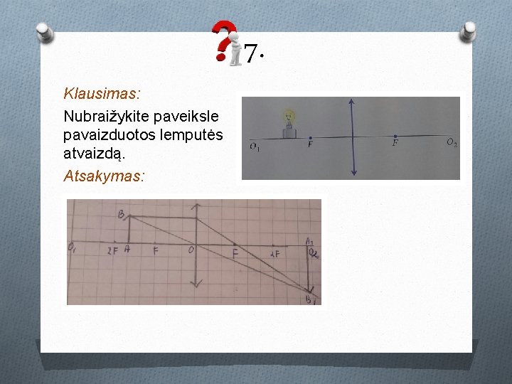 7. Klausimas: Nubraižykite paveiksle pavaizduotos lemputės atvaizdą. Atsakymas: 7. Klausimas: Nubraižykite paveiksle pavaizduotos lemputės atvaizdą. Atsakymas: