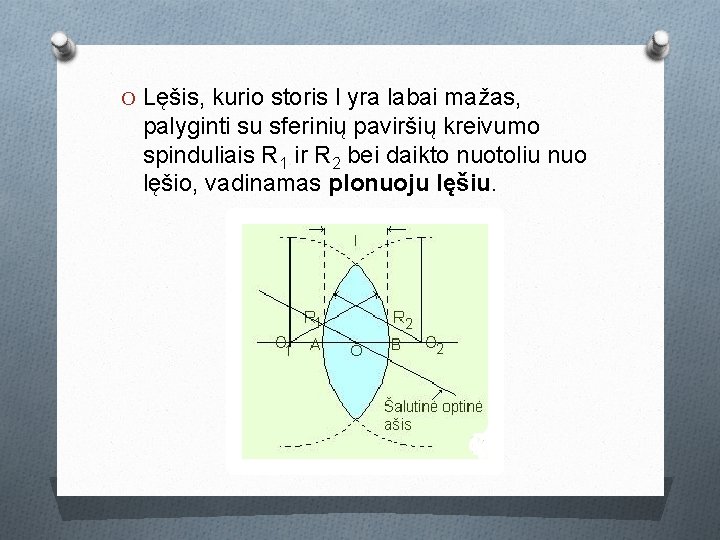 O Lęšis, kurio storis l yra labai mažas, palyginti su sferinių paviršių kreivumo spinduliais O Lęšis, kurio storis l yra labai mažas, palyginti su sferinių paviršių kreivumo spinduliais