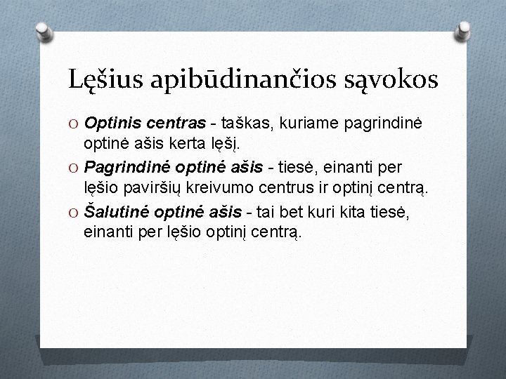 Lęšius apibūdinančios sąvokos O Optinis centras - taškas, kuriame pagrindinė optinė ašis kerta lęšį. Lęšius apibūdinančios sąvokos O Optinis centras - taškas, kuriame pagrindinė optinė ašis kerta lęšį.