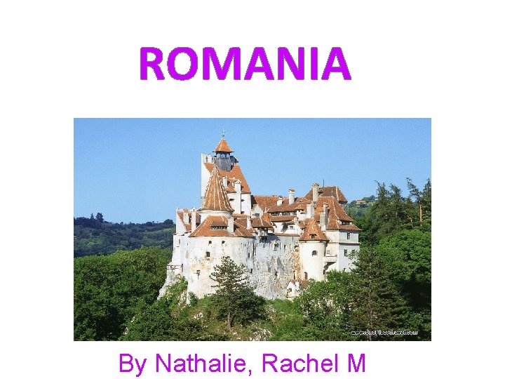 ROMANIA By Nathalie, Rachel M 