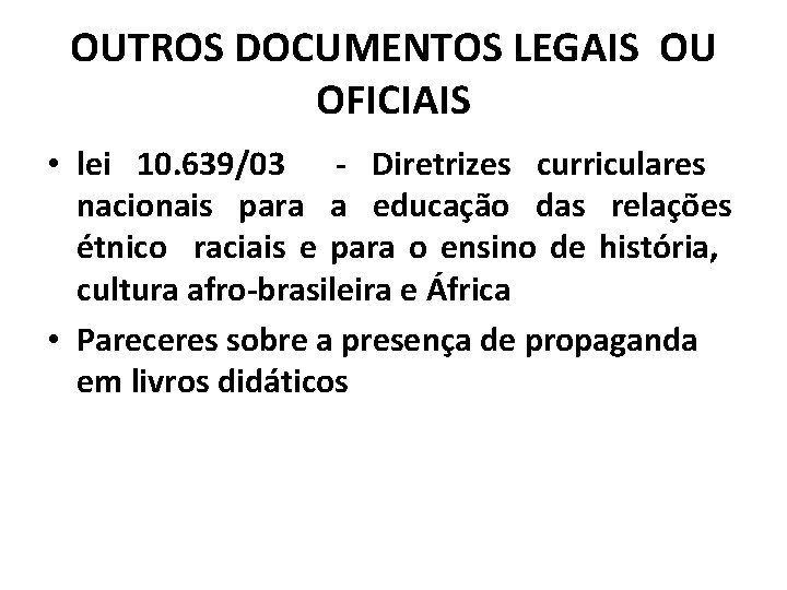 OUTROS DOCUMENTOS LEGAIS OU OFICIAIS • lei 10. 639/03 - Diretrizes curriculares nacionais para