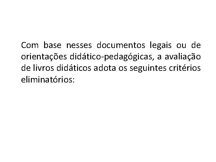 Com base nesses documentos legais ou de orientações didático-pedagógicas, a avaliação de livros didáticos
