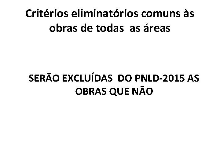 Critérios eliminatórios comuns às obras de todas as áreas SERÃO EXCLUÍDAS DO PNLD-2015 AS