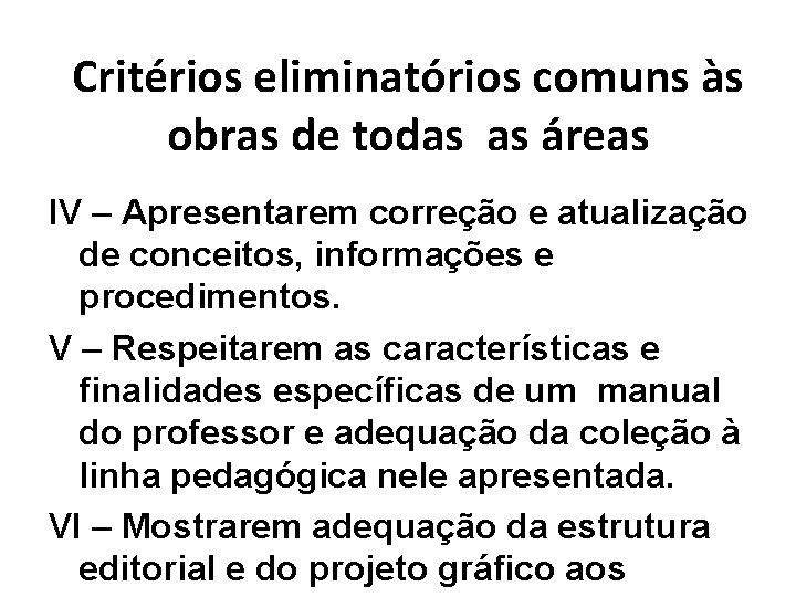 Critérios eliminatórios comuns às obras de todas as áreas IV – Apresentarem correção e