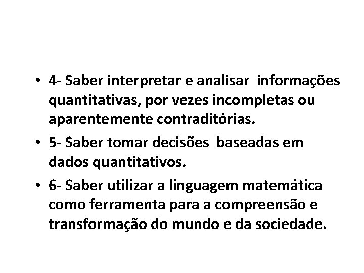  • 4 - Saber interpretar e analisar informações quantitativas, por vezes incompletas ou