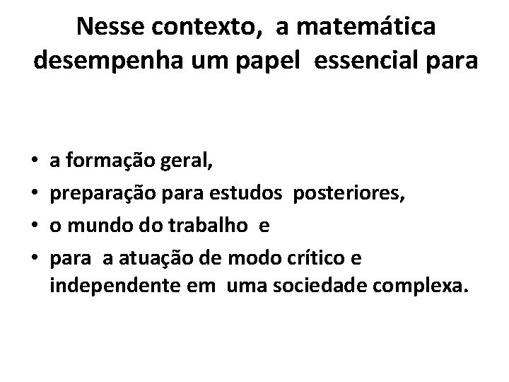 Nesse contexto, a matemática desempenha um papel essencial para • • a formação geral,