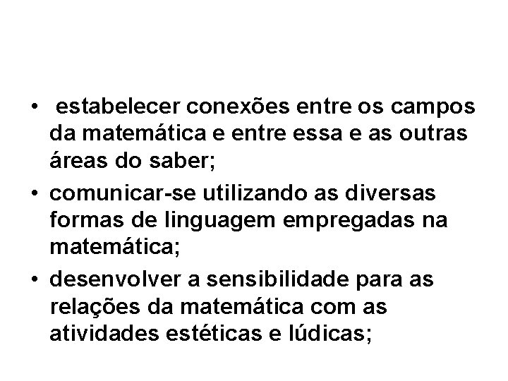  • estabelecer conexões entre os campos da matemática e entre essa e as