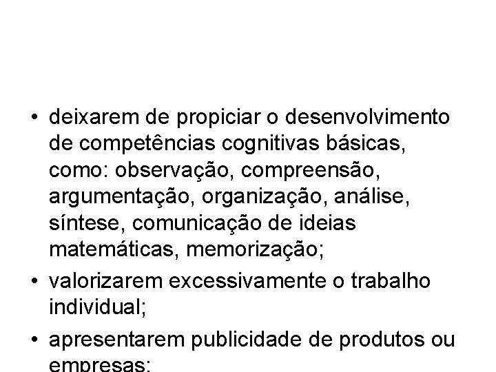  • deixarem de propiciar o desenvolvimento de competências cognitivas básicas, como: observação, compreensão,