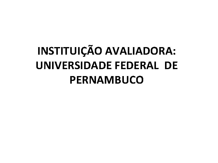 INSTITUIÇÃO AVALIADORA: UNIVERSIDADE FEDERAL DE PERNAMBUCO 