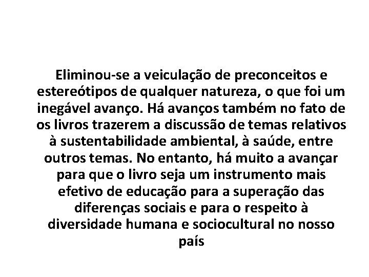 Eliminou-se a veiculação de preconceitos e estereótipos de qualquer natureza, o que foi um