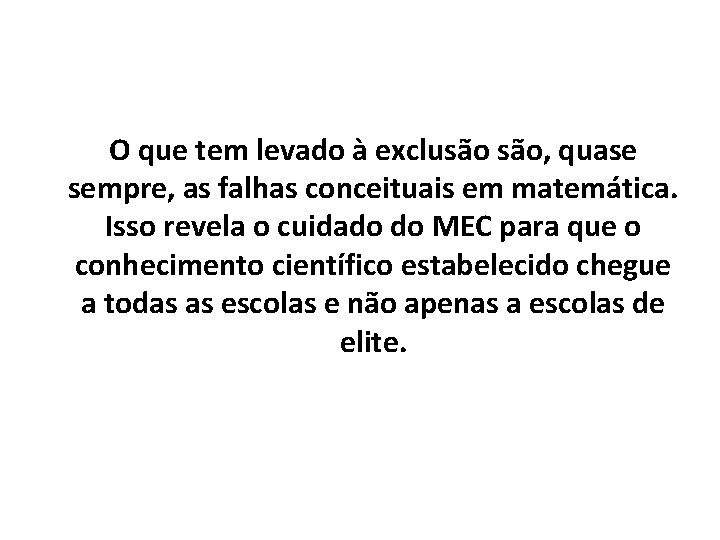 O que tem levado à exclusão são, quase sempre, as falhas conceituais em matemática.