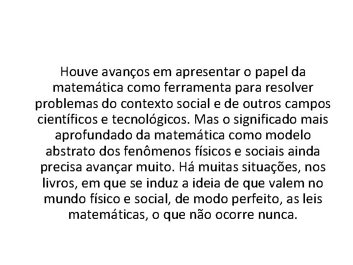 Houve avanços em apresentar o papel da matemática como ferramenta para resolver problemas do