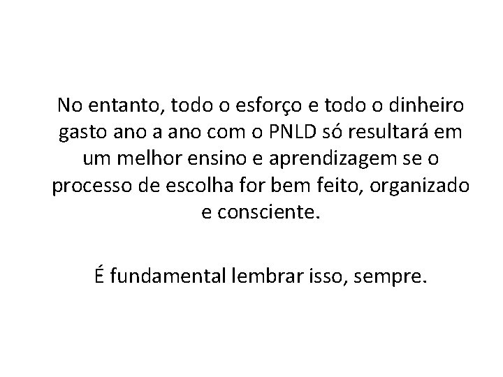 No entanto, todo o esforço e todo o dinheiro gasto ano a ano com