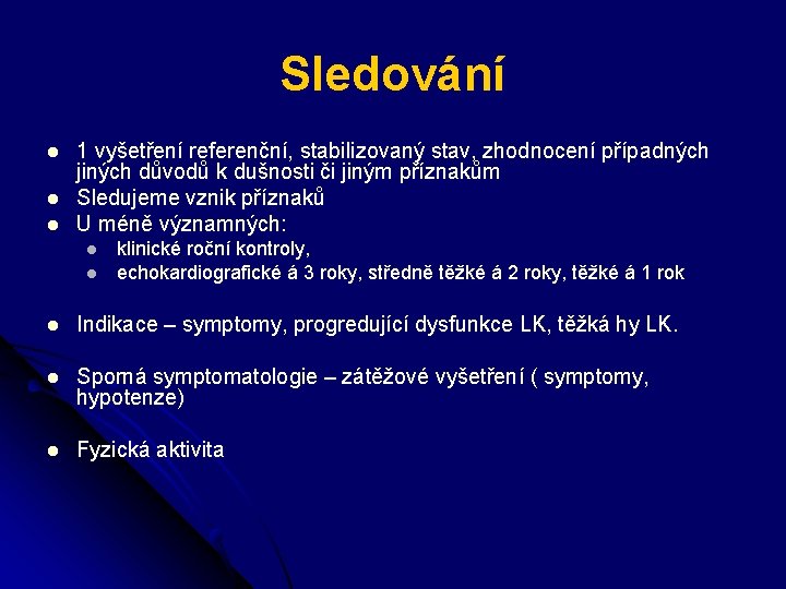 Sledování l l l 1 vyšetření referenční, stabilizovaný stav, zhodnocení případných jiných důvodů k