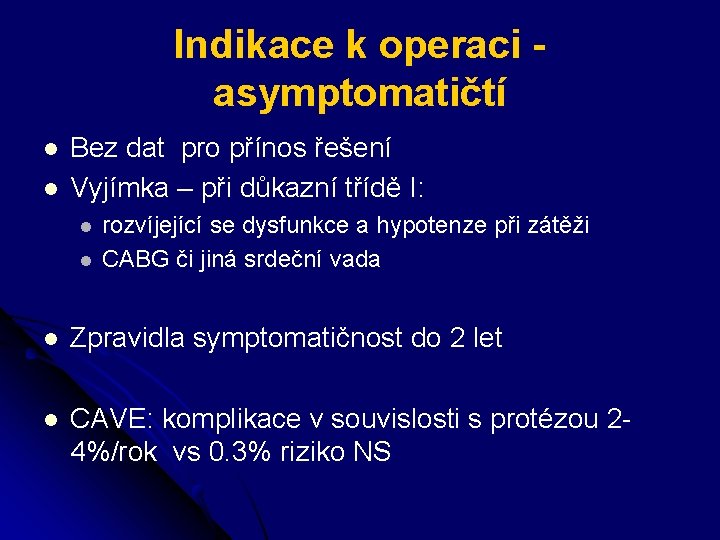 Indikace k operaci asymptomatičtí l l Bez dat pro přínos řešení Vyjímka – při