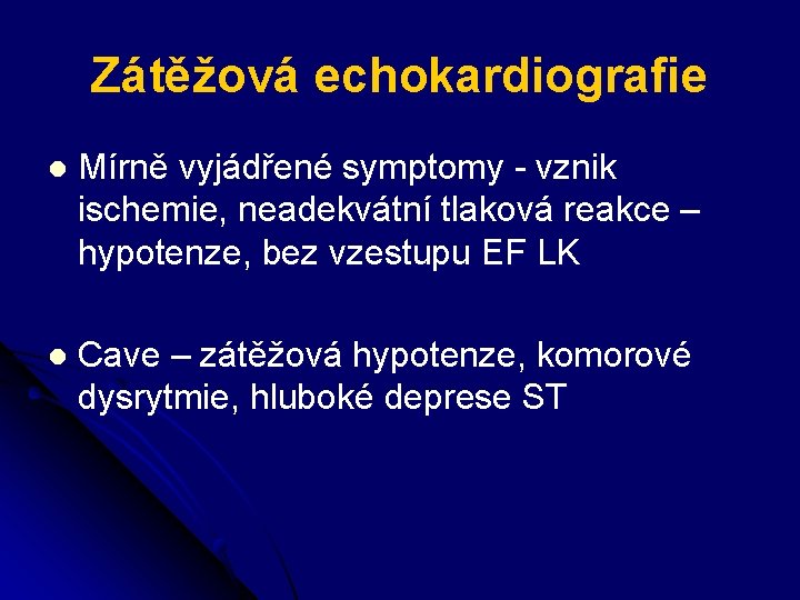 Zátěžová echokardiografie l Mírně vyjádřené symptomy - vznik ischemie, neadekvátní tlaková reakce – hypotenze,