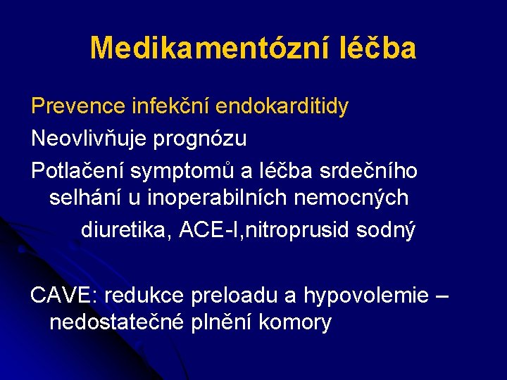 Medikamentózní léčba Prevence infekční endokarditidy Neovlivňuje prognózu Potlačení symptomů a léčba srdečního selhání u