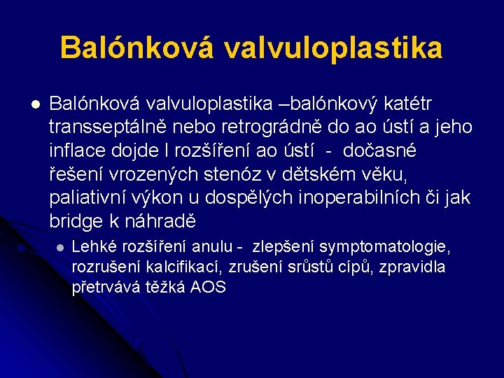 Balónková valvuloplastika l Balónková valvuloplastika –balónkový katétr transseptálně nebo retrográdně do ao ústí a