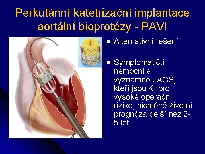 Perkutánní katetrizační implantace aortální bioprotézy - PAVI l Alternativní řešení l Symptomatičtí nemocní s
