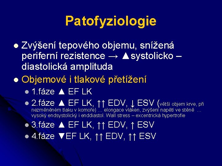 Patofyziologie Zvýšení tepového objemu, snížená periferní rezistence → ▲systolicko – diastolická amplituda l Objemové