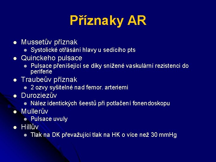 Příznaky AR l Mussetův příznak l l Quinckeho pulsace l l Nález identických šeestů