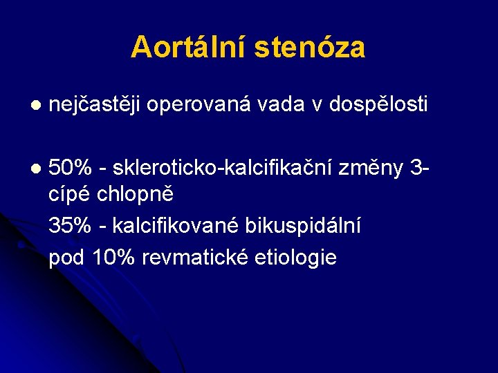 Aortální stenóza l nejčastěji operovaná vada v dospělosti l 50% - skleroticko-kalcifikační změny 3