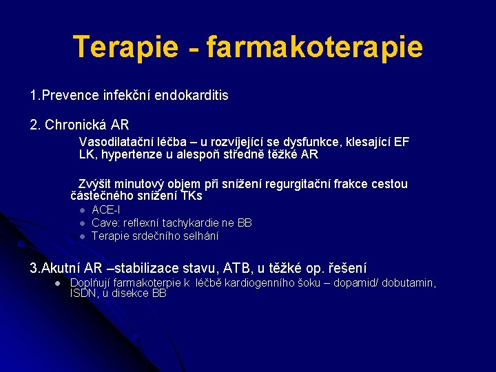 Terapie - farmakoterapie 1. Prevence infekční endokarditis 2. Chronická AR Vasodilatační léčba – u