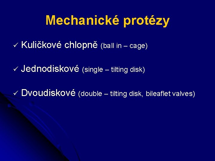 Mechanické protézy ü Kuličkové chlopně (ball in – cage) ü Jednodiskové (single – tilting