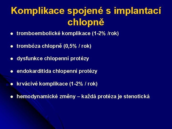 Komplikace spojené s implantací chlopně l tromboembolické komplikace (1 -2% /rok) l trombóza chlopně