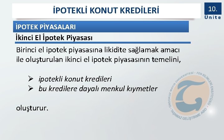 İPOTEKLİ KONUT KREDİLERİ İPOTEK PİYASALARI İkinci El İpotek Piyasası Birinci el ipotek piyasasına likidite