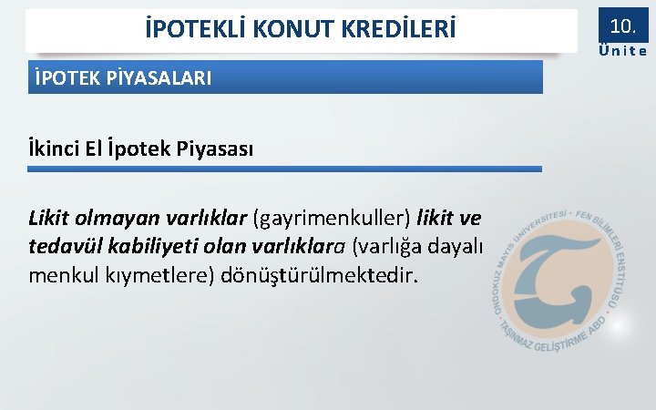 İPOTEKLİ KONUT KREDİLERİ İPOTEK PİYASALARI İkinci El İpotek Piyasası Likit olmayan varlıklar (gayrimenkuller) likit