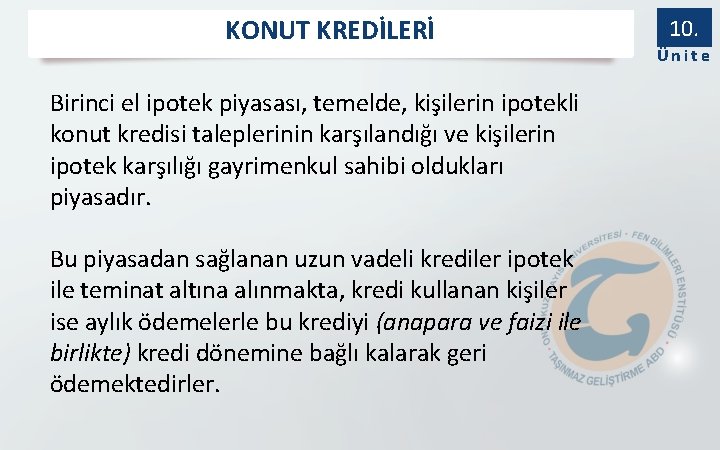 KONUT KREDİLERİ Birinci el ipotek piyasası, temelde, kişilerin ipotekli konut kredisi taleplerinin karşılandığı ve