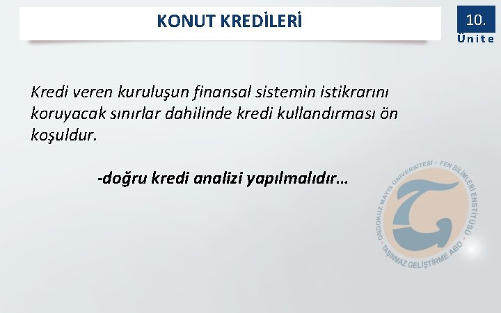 KONUT KREDİLERİ Kredi veren kuruluşun finansal sistemin istikrarını koruyacak sınırlar dahilinde kredi kullandırması ön