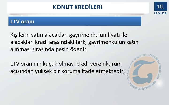 KONUT KREDİLERİ LTV oranı Kişilerin satın alacakları gayrimenkulün fiyatı ile alacakları kredi arasındaki fark,