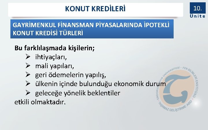 KONUT KREDİLERİ GAYRİMENKUL FİNANSMAN PİYASALARINDA İPOTEKLİ KONUT KREDİSİ TÜRLERİ Bu farklılaşmada kişilerin; Ø ihtiyaçları,