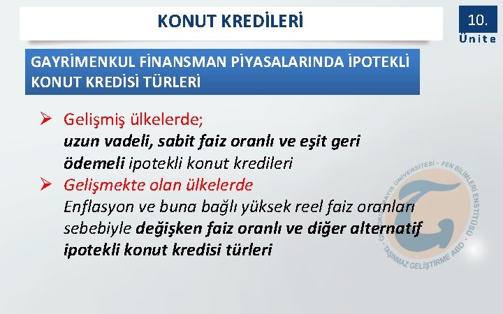 KONUT KREDİLERİ GAYRİMENKUL FİNANSMAN PİYASALARINDA İPOTEKLİ KONUT KREDİSİ TÜRLERİ Ø Gelişmiş ülkelerde; uzun vadeli,