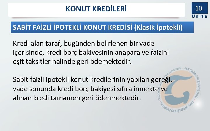 KONUT KREDİLERİ SABİT FAİZLİ İPOTEKLİ KONUT KREDİSİ (Klasik İpotekli) Kredi alan taraf, bugünden belirlenen