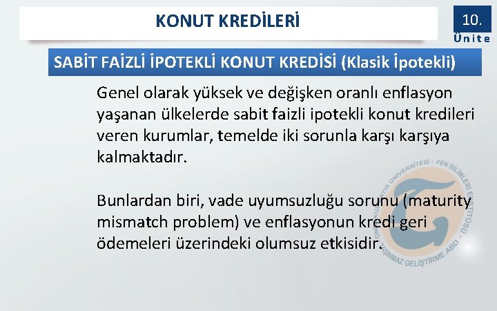 KONUT KREDİLERİ 10. Ünite SABİT FAİZLİ İPOTEKLİ KONUT KREDİSİ (Klasik İpotekli) Genel olarak yüksek