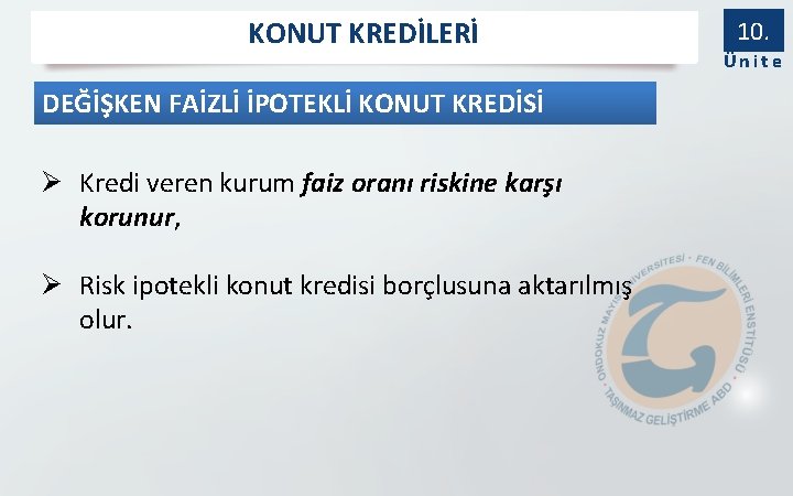 KONUT KREDİLERİ DEĞİŞKEN FAİZLİ İPOTEKLİ KONUT KREDİSİ Ø Kredi veren kurum faiz oranı riskine