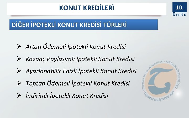 KONUT KREDİLERİ DİĞER İPOTEKLİ KONUT KREDİSİ TÜRLERİ Ø Artan Ödemeli İpotekli Konut Kredisi Ø