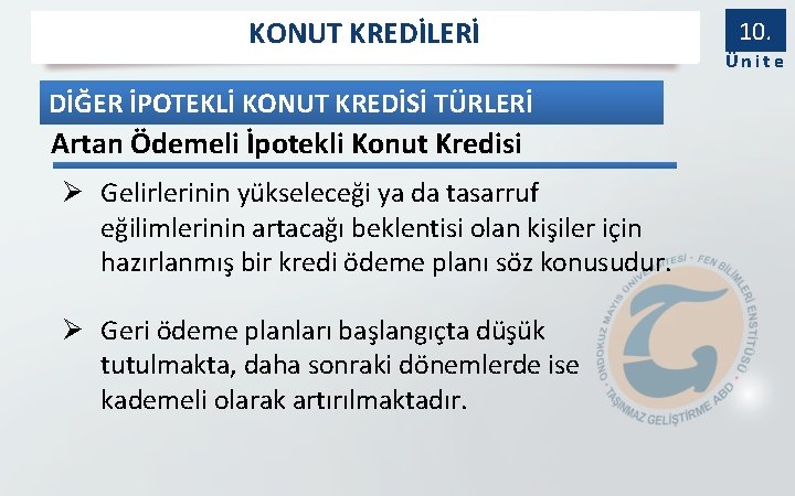 KONUT KREDİLERİ DİĞER İPOTEKLİ KONUT KREDİSİ TÜRLERİ Artan Ödemeli İpotekli Konut Kredisi Ø Gelirlerinin