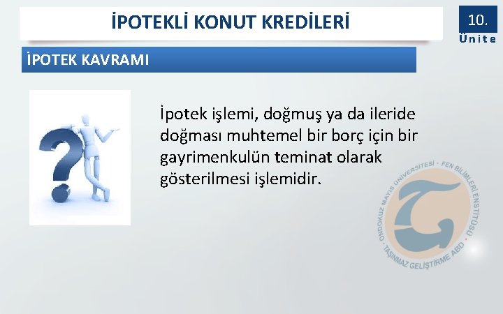 İPOTEKLİ KONUT KREDİLERİ İPOTEK KAVRAMI İpotek işlemi, doğmuş ya da ileride doğması muhtemel bir