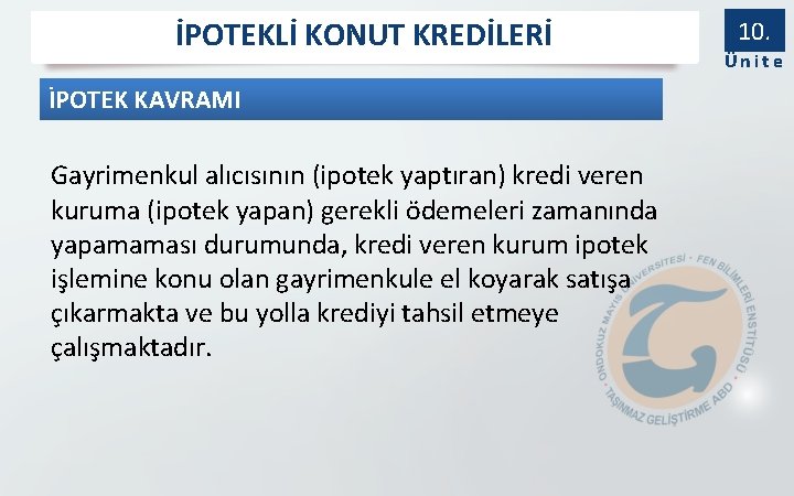 İPOTEKLİ KONUT KREDİLERİ İPOTEK KAVRAMI Gayrimenkul alıcısının (ipotek yaptıran) kredi veren kuruma (ipotek yapan)