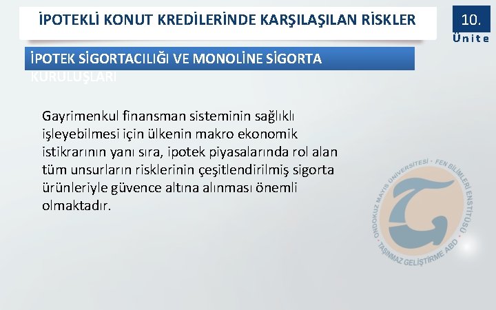 İPOTEKLİ KONUT KREDİLERİNDE KARŞILAN RİSKLER 10. Ünite İPOTEK SİGORTACILIĞI VE MONOLİNE SİGORTA KURULUŞLARI Gayrimenkul