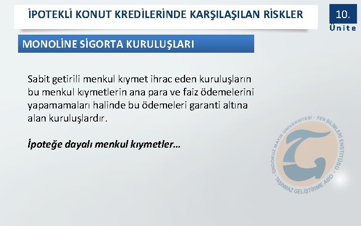 İPOTEKLİ KONUT KREDİLERİNDE KARŞILAN RİSKLER 10. Ünite MONOLİNE SİGORTA KURULUŞLARI Sabit getirili menkul kıymet